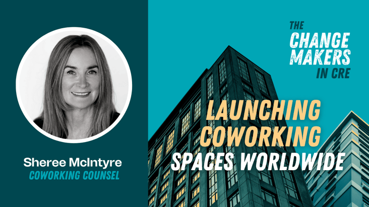 ChangeMakers in Commercial Real Estate Podcast - Sheree McIntyre, Coworking Counsel