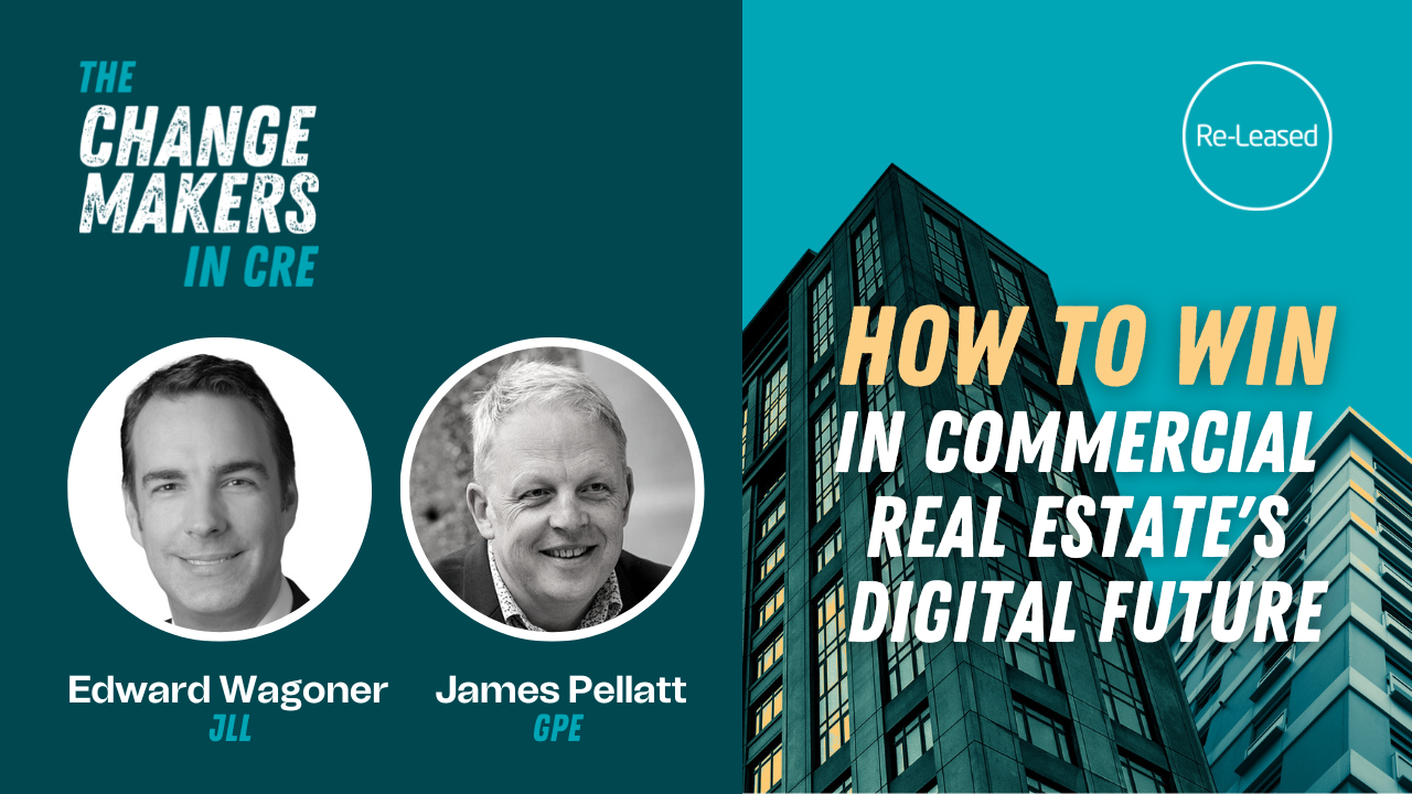 Edward Wagoner, JLL and James Pellatt, GPE - ChangeMakers in Commercial Real Estate